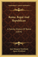 Rome, Regal and Republican: A Family History of Rome (1854)