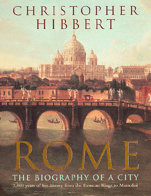 Rome: The Biography of a City - Hibbert, Christopher