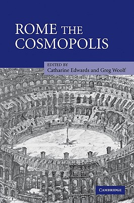 Rome the Cosmopolis - Edwards, Catharine (Editor), and Woolf, Greg, Professor (Editor)