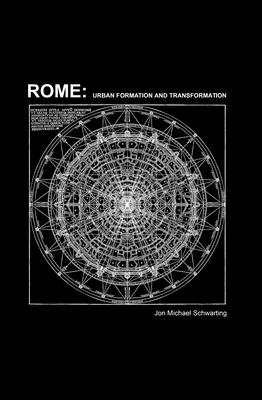 Rome: Urban Formation and Transformation - Schwarting, Jon Michael