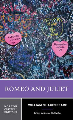 Romeo and Juliet: A Norton Critical Edition - Shakespeare, William, and McMullan, Gordon (Editor)