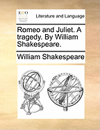 Romeo and Juliet. a Tragedy. by William Shakespeare.