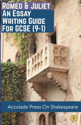 Romeo and Juliet: Essay Writing Guide for GCSE (9-1) - Press, Accolade, and Davis, R P