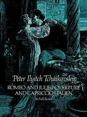 Romeo And Juliet Overture And Capriccio Italien: In Full Score - Tchaikovsky, Peter Ilyitch