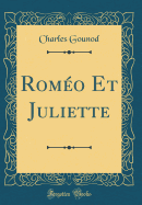 Romeo Et Juliette (Classic Reprint)