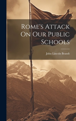 Rome's Attack On Our Public Schools - Brandt, John Lincoln