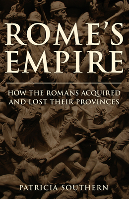 Rome's Empire: A New History 753 BC - AD 476 - Southern, Patricia