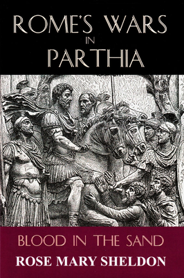 Rome's Wars in Parthia: Blood in the Sand - Sheldon, Rose Mary