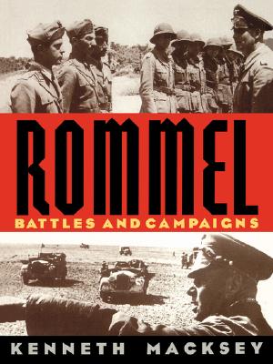 Rommel: Battles and Campaigns - Macksey, Kenneth