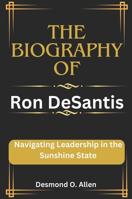 Ron DeSantis: Navigating Leadership in the Sunshine State - O Allen, Desmond