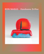 Ron Nagle: Handsome Drifter