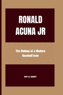 RONALD ACUNA Jr.: The Making of a Modern Baseball Icon