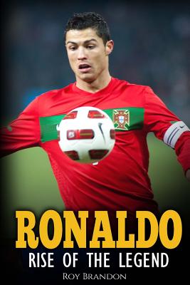 Ronaldo: Rise of the Legend. the Incredible Story of One of the Best Soccer Players in the World. - Brandon, Roy