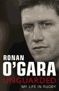 Ronan OGara: Unguarded - O'Gara, Ronan