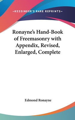 Ronayne's Hand-Book of Freemasonry with Appendix, Revised, Enlarged, Complete - Ronayne, Edmond