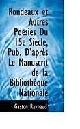 Rondeaux Et Autres Poesies Du 15e Siecle, Pub. D'Apres Le Manuscrit de La Bibliotheque Nationale