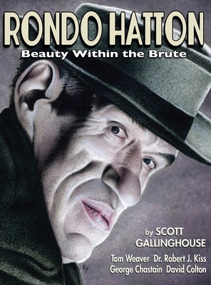 Rondo Hatton: Beauty Within the Brute (hardback) - Gallinghouse, Scott, and Weaver, Tom, and Kiss, Robert J