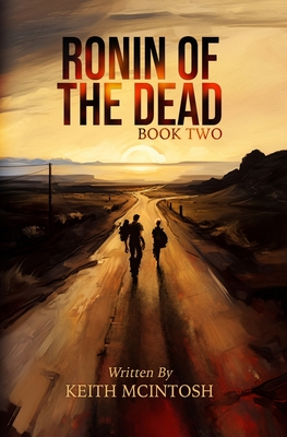 Ronin of the Dead: Book Two: A post-apocalyptic zombie series - McIntosh, Keith