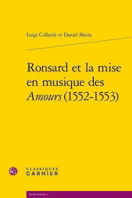 Ronsard Et La Mise En Musique Des Amours (1552-1553) - Collarile, Luigi, and Maira, Daniele