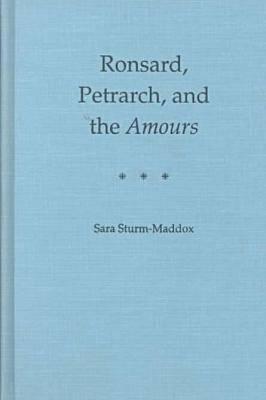 Ronsard, Petrarch and the Amours - Sturm-Maddox, Sara