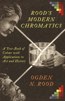 Rood's Modern Chromatics: A Text-Book of Colour with Applications to Art and History - Rood, Ogden N