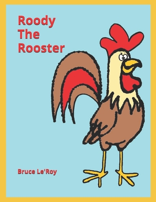 Roody The Rooster - Le'roy, Bruce