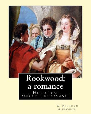 Rookwood; a romance. By: W. Harrison Ainsworth, illustrated By: George Cruikshank and By: Sir John Gilbert RA.: Historical and gothic romance - Cruikshank, George, and Gilbert Ra, John, Sir, and Ainsworth, W Harrison