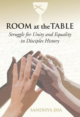 Room at the Table: Struggle for Unity and Equality in Disciples History - Jha, Sandhya Rani, Rev.