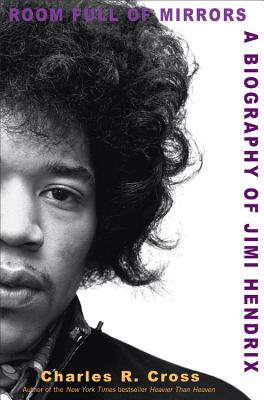 Room Full of Mirrors: A Biography of Jimi Hendrix - Cross, Charles R