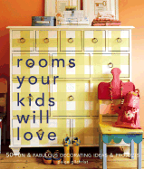 Rooms Your Kids Will Love: 50 Fun & Fabulous Decorating Ideas & Projects - Gilchrist, Paige