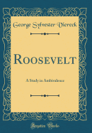 Roosevelt: A Study in Ambivalence (Classic Reprint)