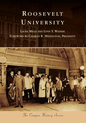 Roosevelt University - Mills, Laura, and Weiner, Lynn Y, and Middleton President, Charles R (Foreword by)