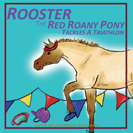 Rooster the Red Roany Pony Tackles a Triathlon