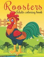 Roosters Adults Coloring Book: An Adults Coloring Book Roosters Designs for Relieving Stress & Relaxation.