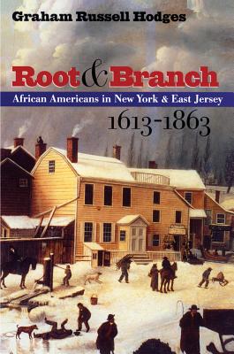 Root and Branch: African Americans in New York and East Jersey, 1613-1863 - Hodges, Graham Russell Gao, Professor