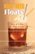 Root Beer Floats: Story of a Boy, a Time, a Town