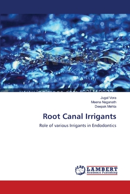 Root Canal Irrigants - Vora, Jugal, and Naganath, Meena, and Mehta, Deepak