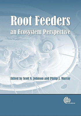 Root Feeders: An Ecosystem Perspective - Johnson, Scott N, and Murray, Phillip J