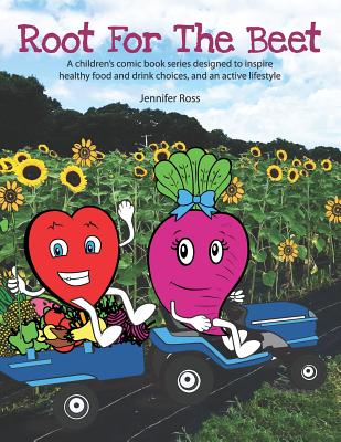 Root for the Beet: A children's comic book series designed to inspire healthy food and drink choices, and an active lifestyle - Cassidy, Elizabeth (Editor)