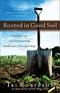 Rooted in Good Soil: Cultivating and Sustaining Authentic Discipleship