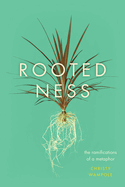 Rootedness: The Ramifications of a Metaphor