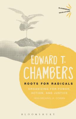 Roots for Radicals: Organizing for Power, Action, and Justice - Chambers, Edward T.