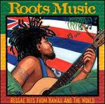 Roots Music: Reggae Hits from Hawaii and the World