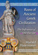 Roots of Ancient Greek Civilization: The Influence of Old Europe