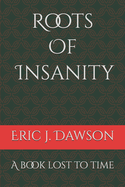 Roots Of Insanity: A book lost to time