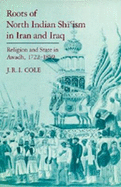 Roots of North Indian Shi'ism in Iran and Iraq: Religion and State in Awadh, 1722-1859