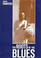 Roots of the Blues: An African - Charters, Samuel Barclay