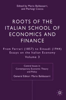 Roots of the Italian School of Economics and Finance: From Ferrara (1857) to Einaudi (1944): Volume 3 - Baldassarri, Mario (Editor), and Ciocca, P (Editor)