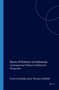 Roots of Violence in Indonesia: Contemporary Violence in Historical Perspective