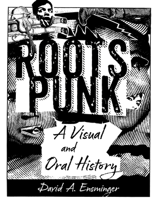 Roots Punk: A Visual and Oral History - Ensminger, David A